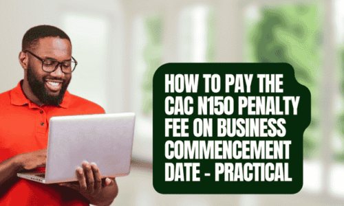 How to Pay the CAC N150 Penalty Fee on Business Commencement Date – Practical