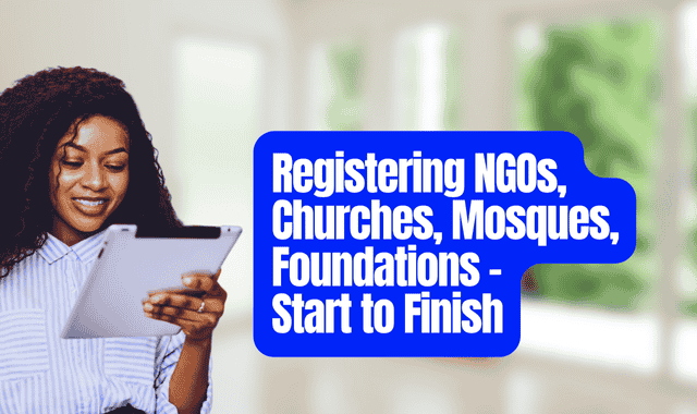 Registering NGOs, Churches, Mosques, Foundations – Start to Finish
