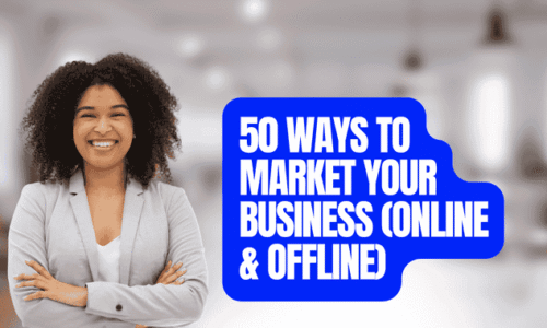 50 PRACTICAL WAYS TO MARKET YOUR BUSINESS BOTH ONLINE  & OFFLINE
